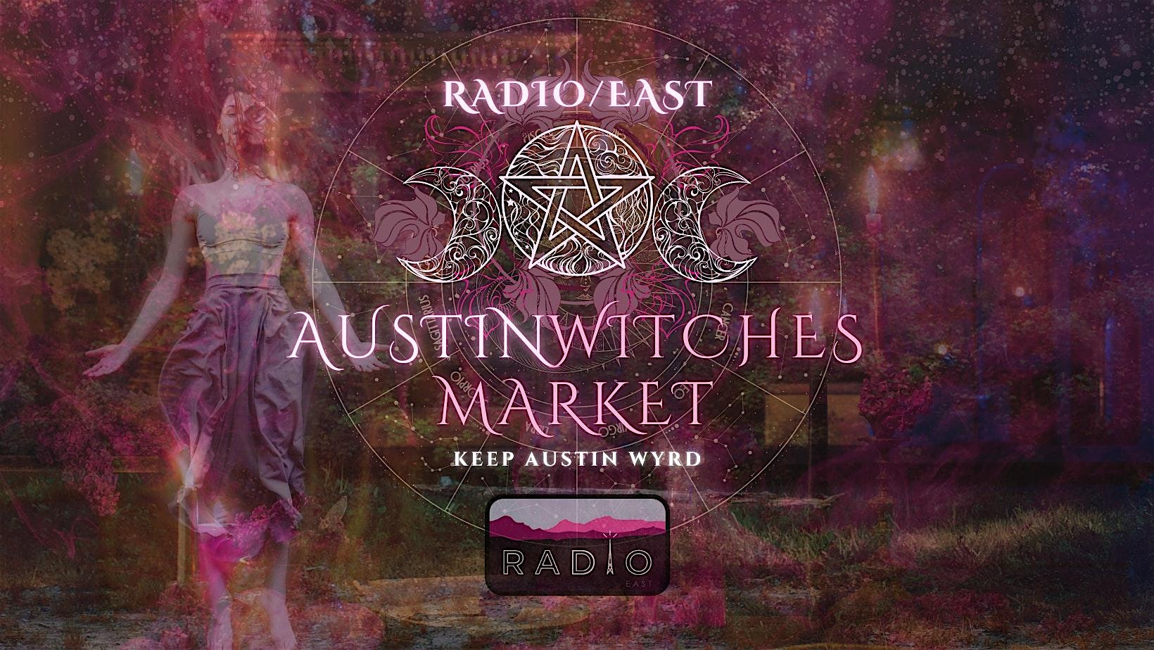 Austin Witches Market @ Radio East! ✨ Mar. 8