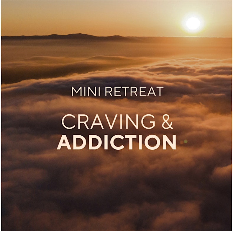 Craving & Addiction Mini Retreat