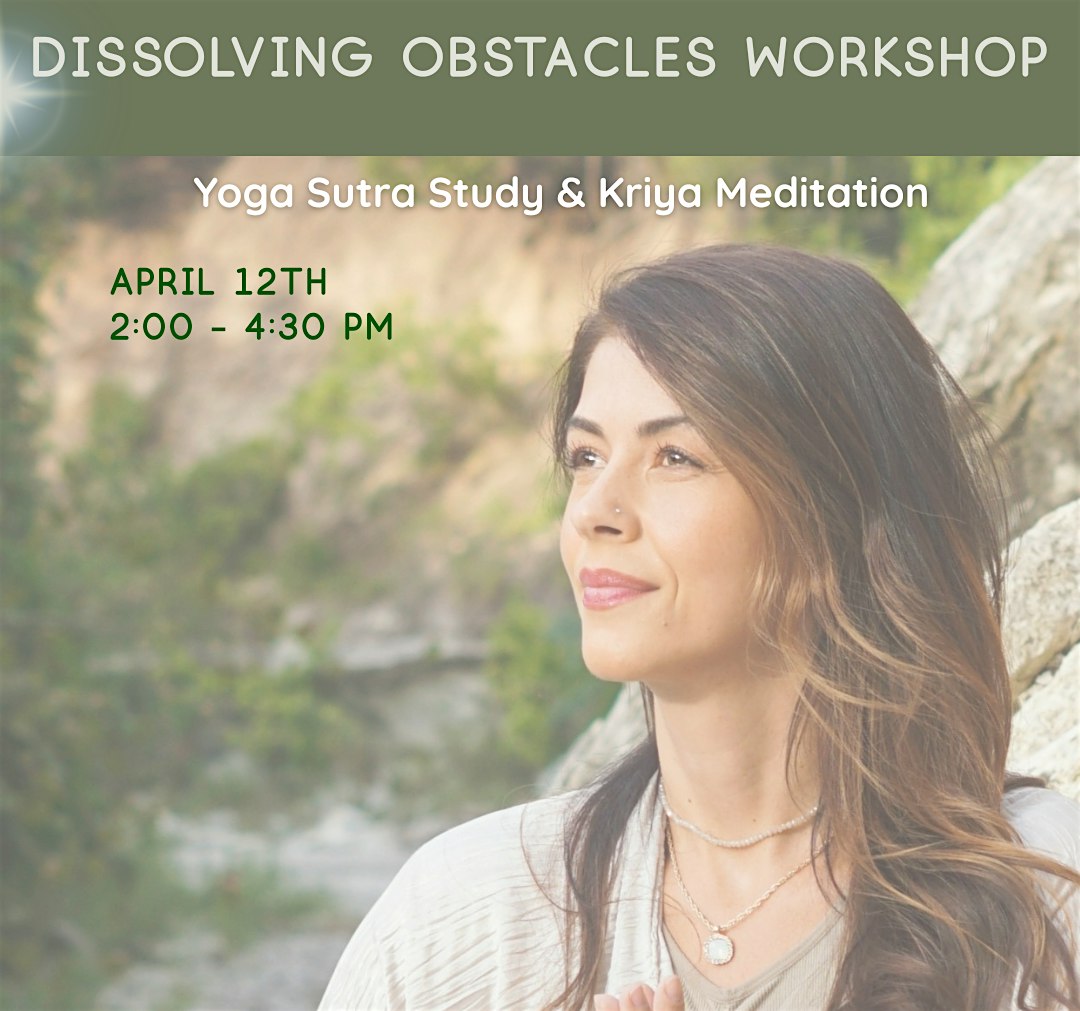 Dissolving Obstacles: A Yoga Sutra Study & Kriya Meditation Workshop
