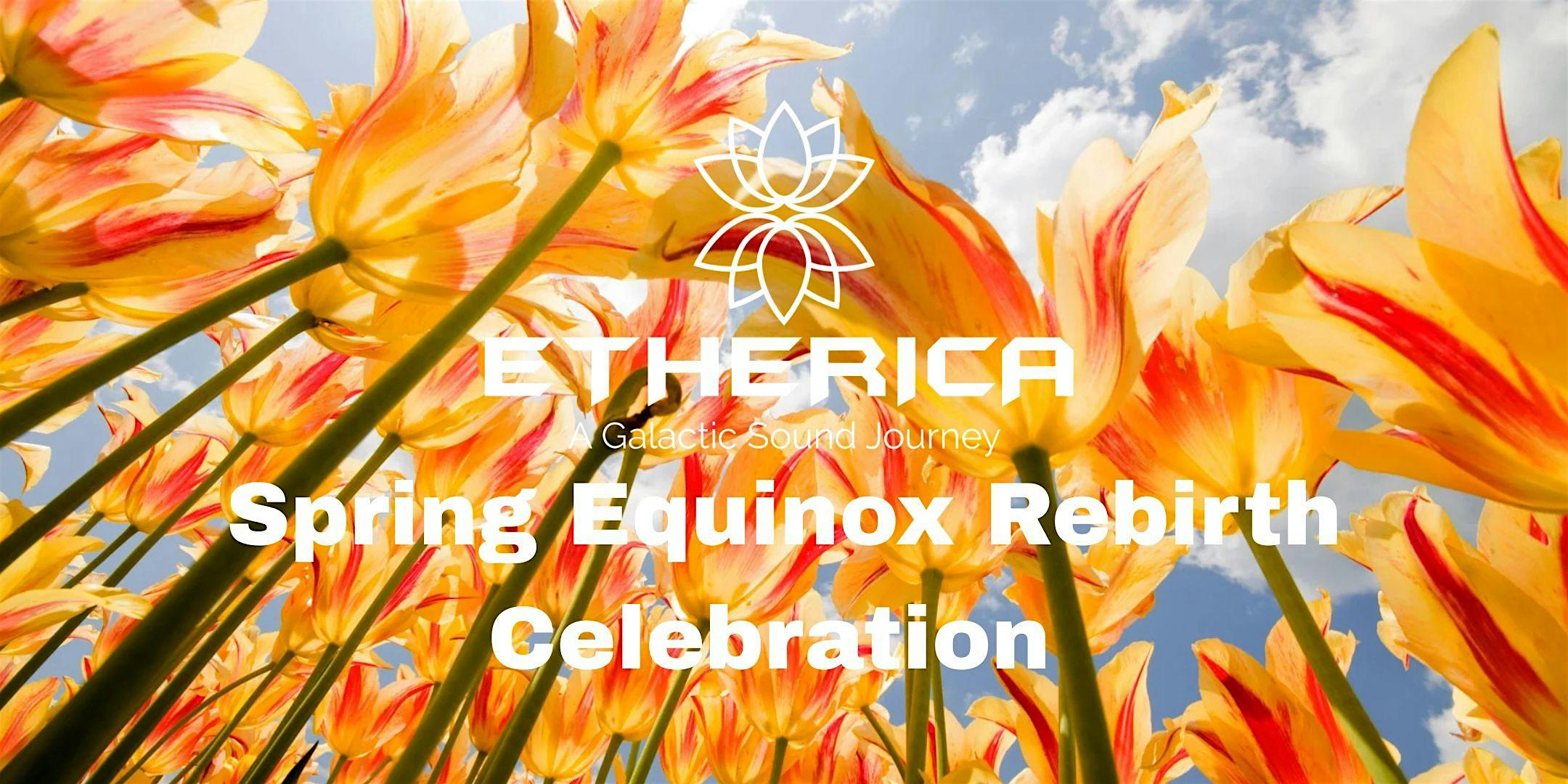 Etherica- Spring Equinox- Rebirth Celebration