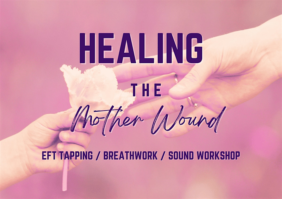 Healing the Mother Wound: EFT Tapping, Breathwork, Sound Experience