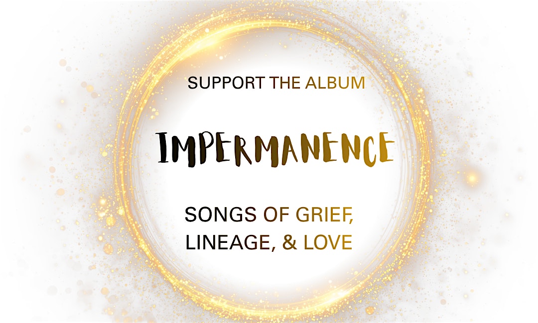 Impermanence: An Album Teaser & Fundraiser Sing-Along