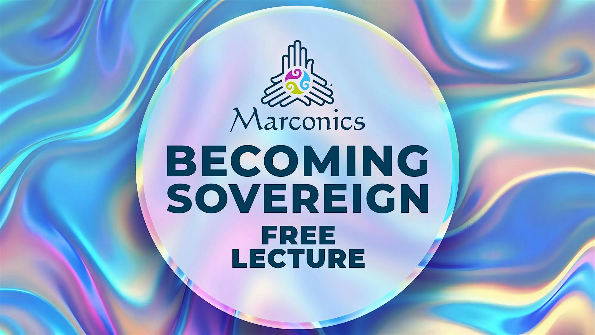 Marconics 'BECOMING SOVEREIGN' Free Lecture - Austin TX