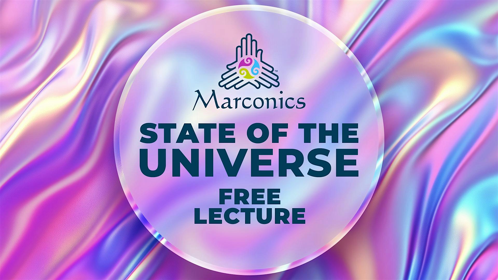 Marconics 'STATE OF THE UNIVERSE' Free Lecture-AUSTIN TX