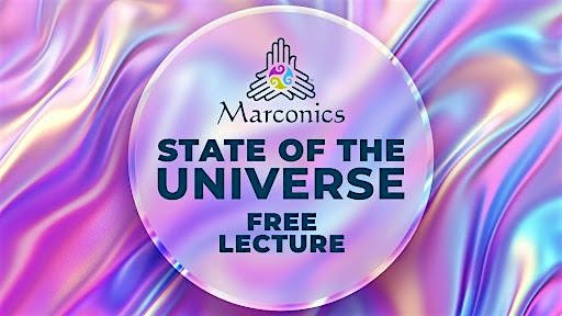 Marconics 'STATE OF THE UNIVERSE' Free Lecture Event-Westminster, CO