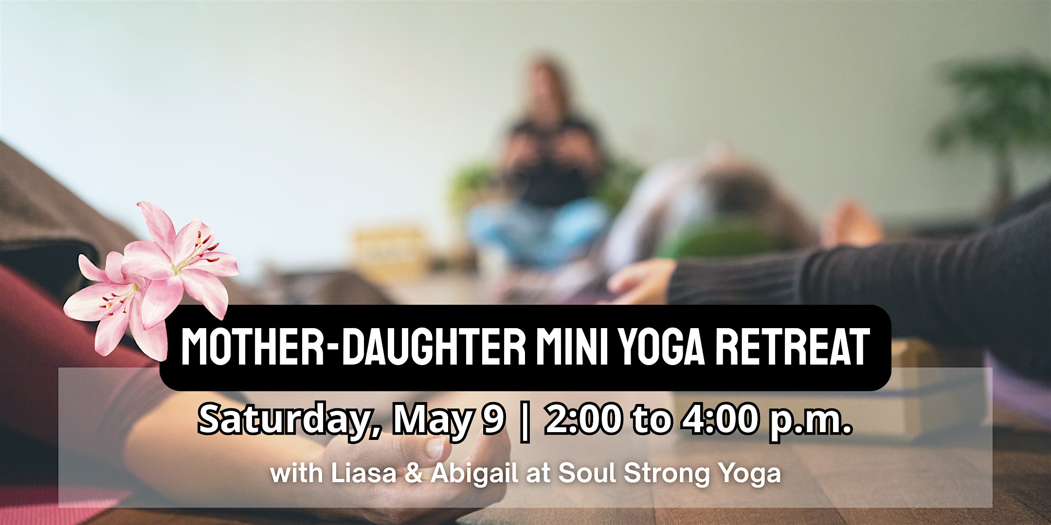 Mother-Daughter Mini Yoga Retreat at Soul Strong Yoga: Mother's Day Weekend