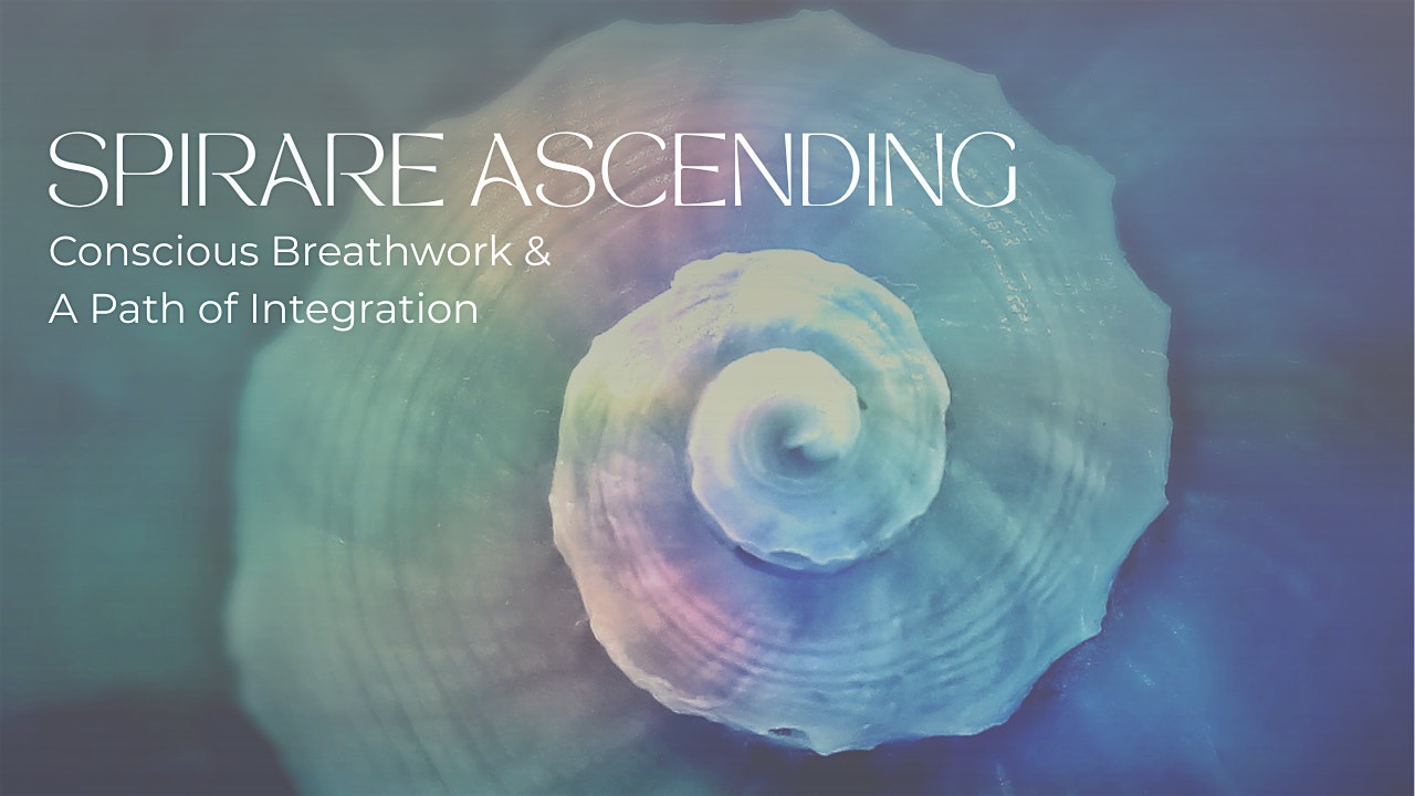 Spirare Ascending: Conscious Breathwork & A Path of Integration