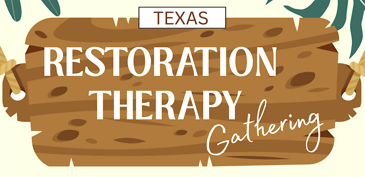 Texas Restoration Therapy Gathering