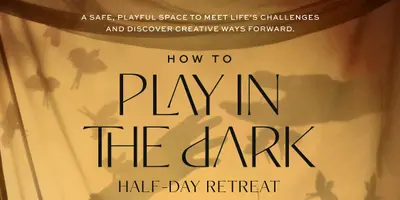 How to Play in the Dark: Half-Day Retreat