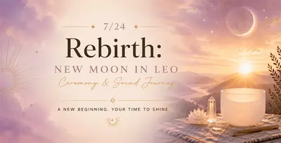 Rebirth: New Moon in Leo Ceremony & Sound Journey