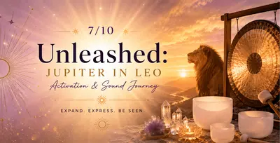 Unleashed: Jupiter in Leo Activation & Sound Journey