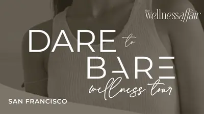 Women's Wellness Experience: Dare to Bare SF