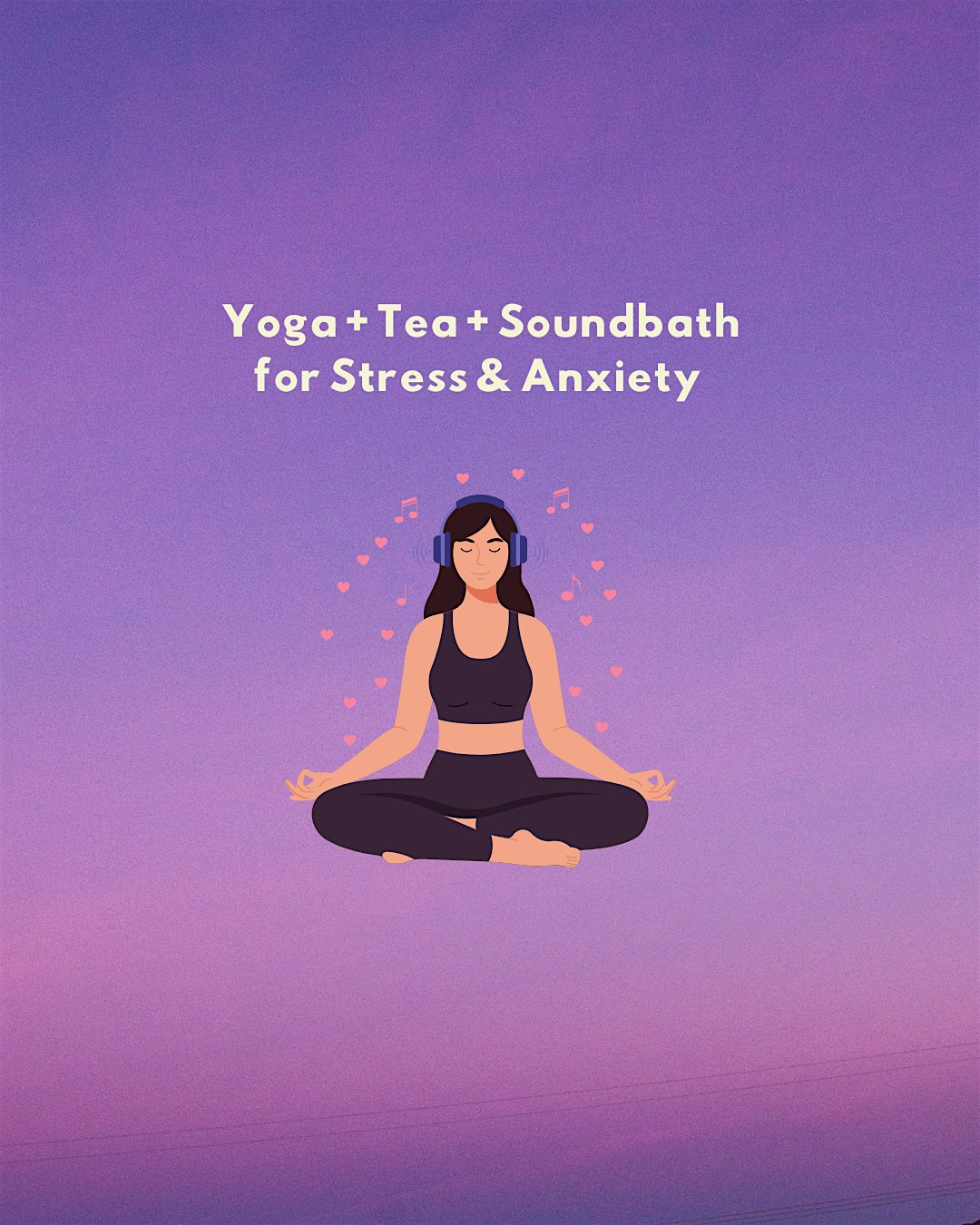 Yoga + Tea + Soundbath for Stress & Anxiety